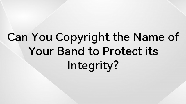Can You Copyright the Name of Your Band to Protect its Integrity? 